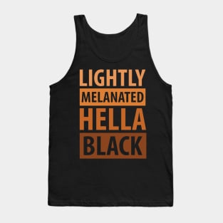 Lightly Melanated Hella Black, African American, Black Lives Matter, Black History Tank Top